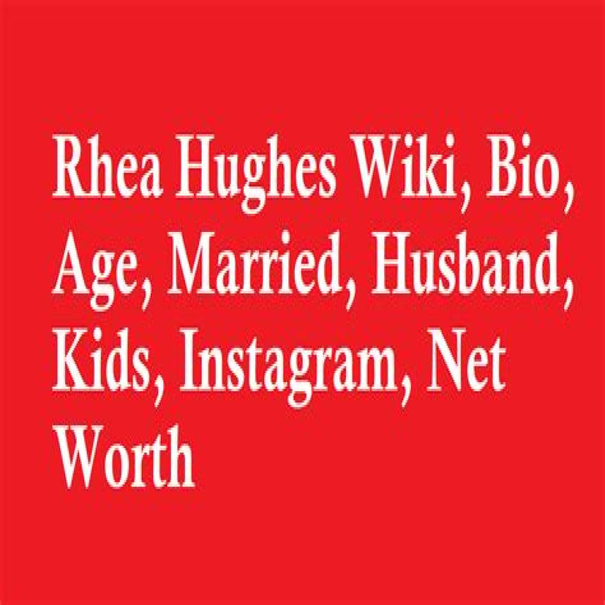Rhea Hughes Profile, Age, Husband, Marrie Wiki, Biography
